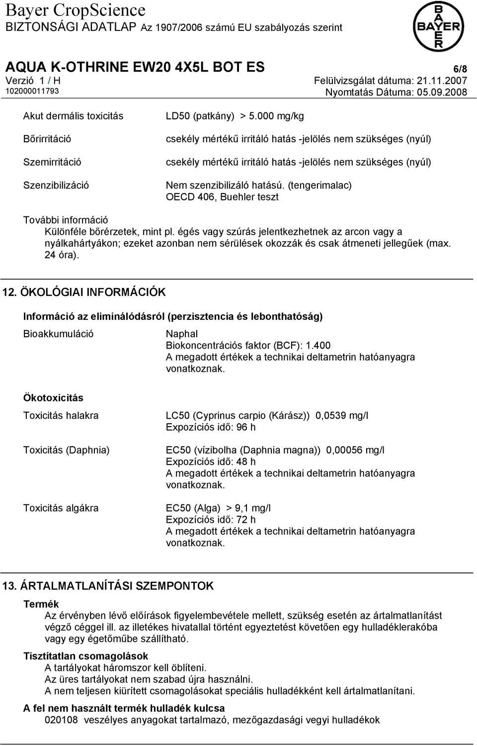 (tengerimalac) OECD 406, Buehler teszt További információ Különféle bőrérzetek, mint pl.