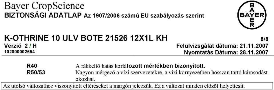 R50/53 Nagyon mérgezõ a vízi szervezetekre, a vízi környezetben hosszan