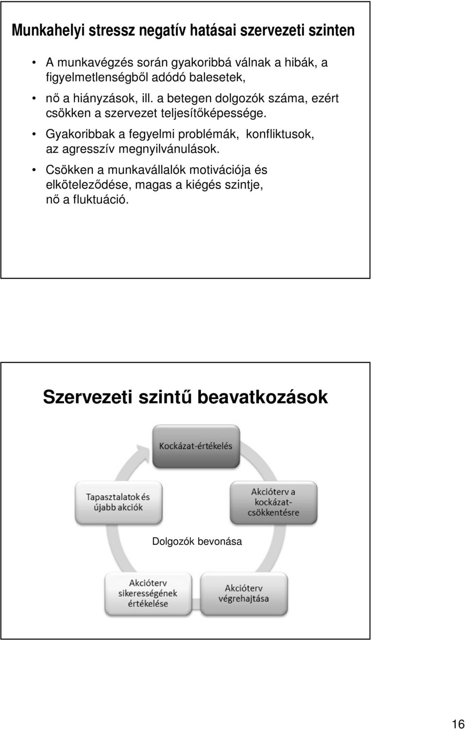 a betegen dolgozók száma, ezért csökken a szervezet teljesítőképessége.