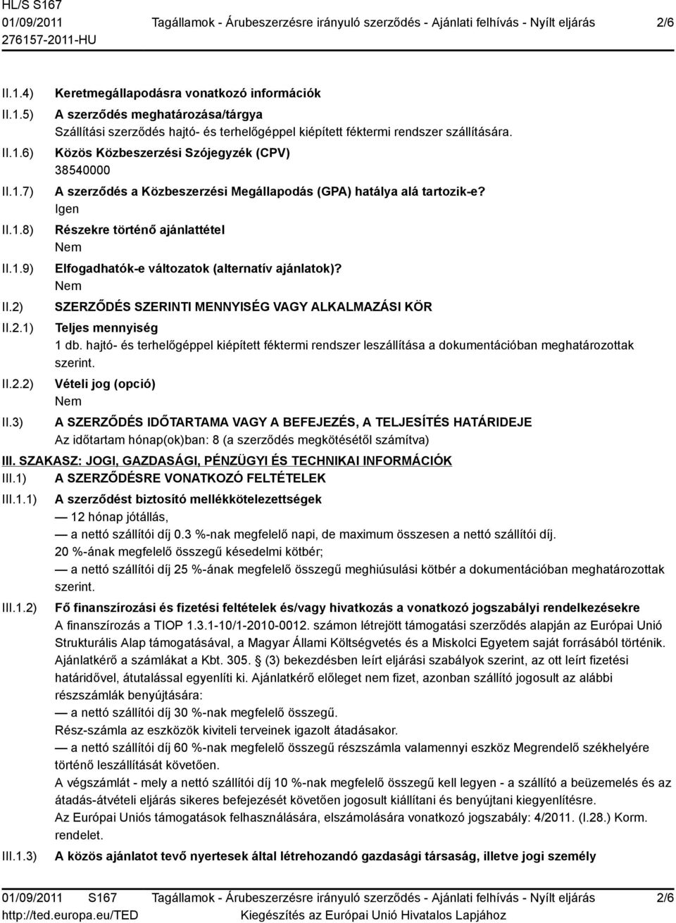 Közös Közbeszerzési Szójegyzék (CPV) 38540000 A szerződés a Közbeszerzési Megállapodás (GPA) hatálya alá tartozik-e?