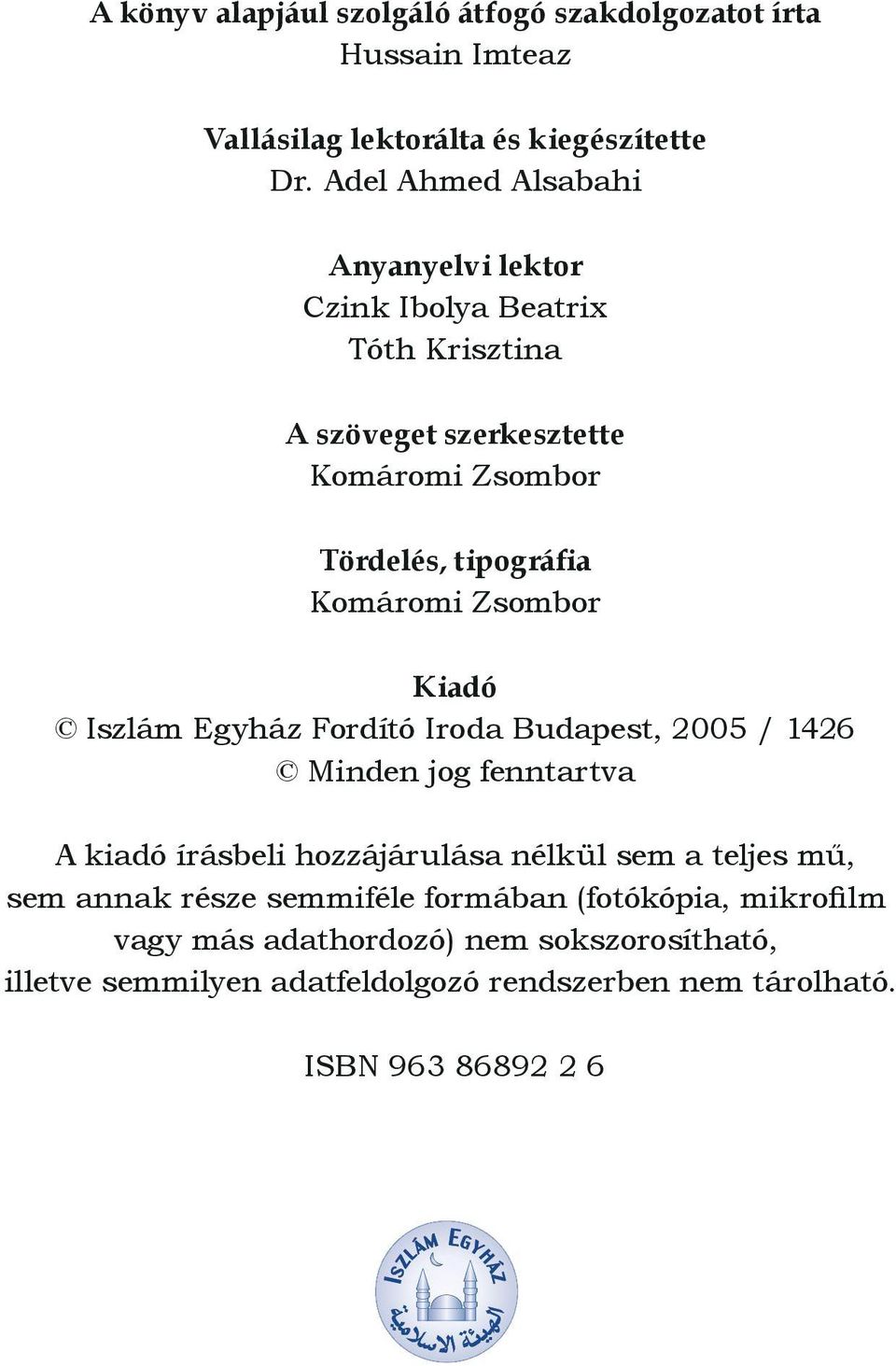 Zsombor Kiadó Iszlám Egyház Fordító Iroda Budapest, 2005 / 1426 Minden jog fenntartva A kiadó írásbeli hozzájárulása nélkül sem a teljes mű, sem