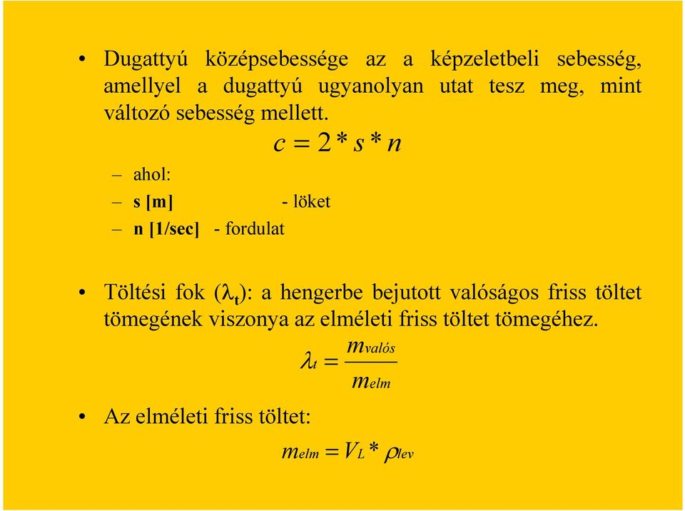 ahol: s [m] - löket n [1/sec] - fordulat c = 2* s * n Töltési fok (λ t ): a hengerbe