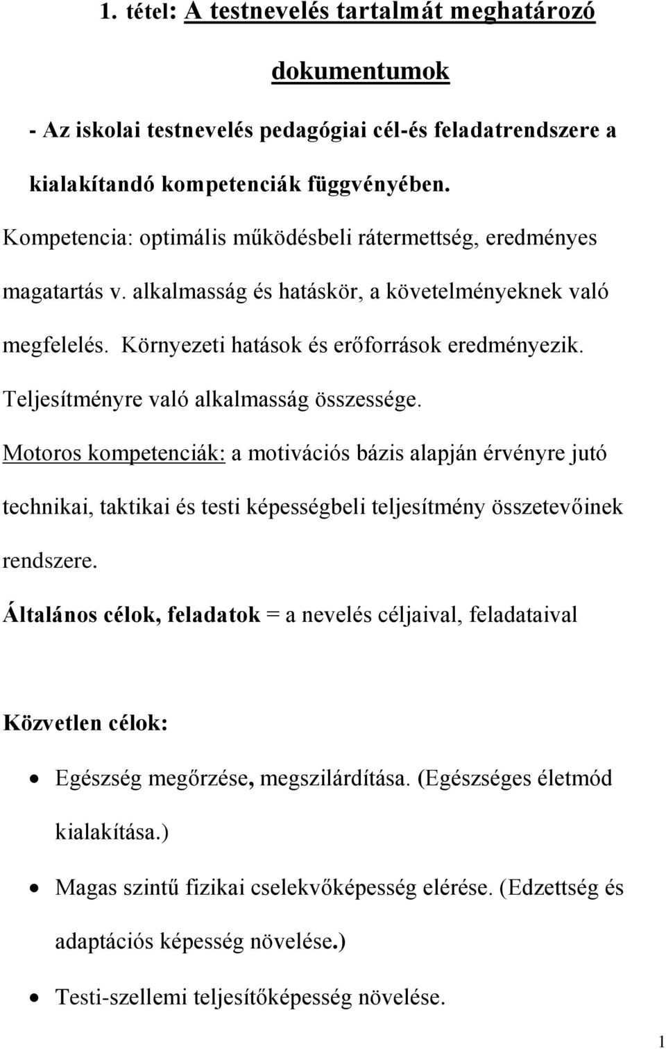 Teljesítményre való alkalmasság összessége. Motoros kompetenciák: a motivációs bázis alapján érvényre jutó technikai, taktikai és testi képességbeli teljesítmény összetevőinek rendszere.