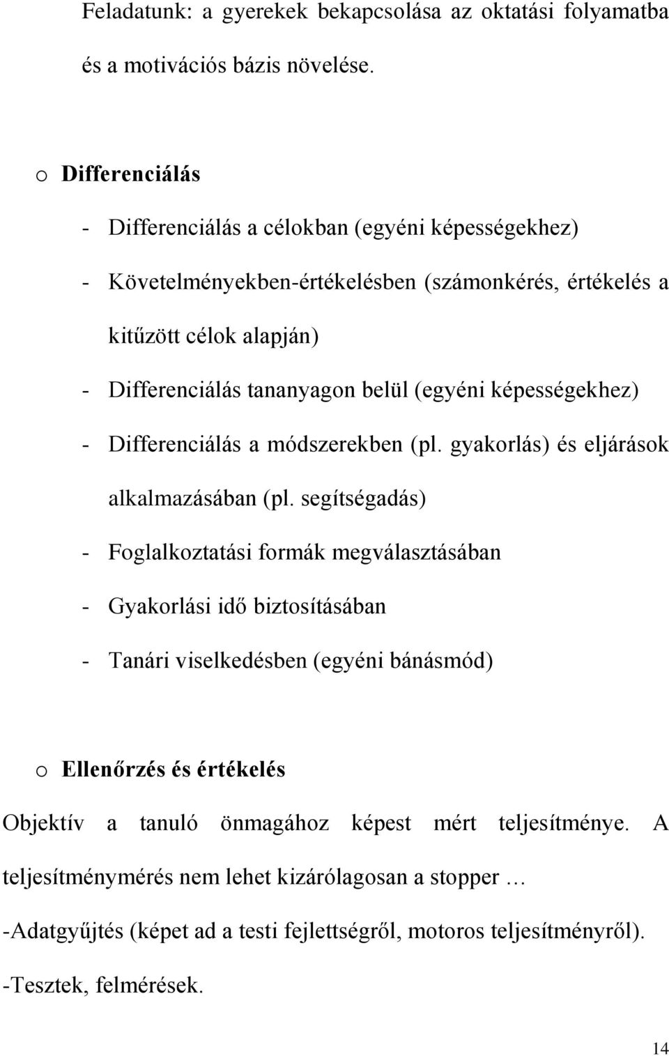 (egyéni képességekhez) - Differenciálás a módszerekben (pl. gyakorlás) és eljárások alkalmazásában (pl.