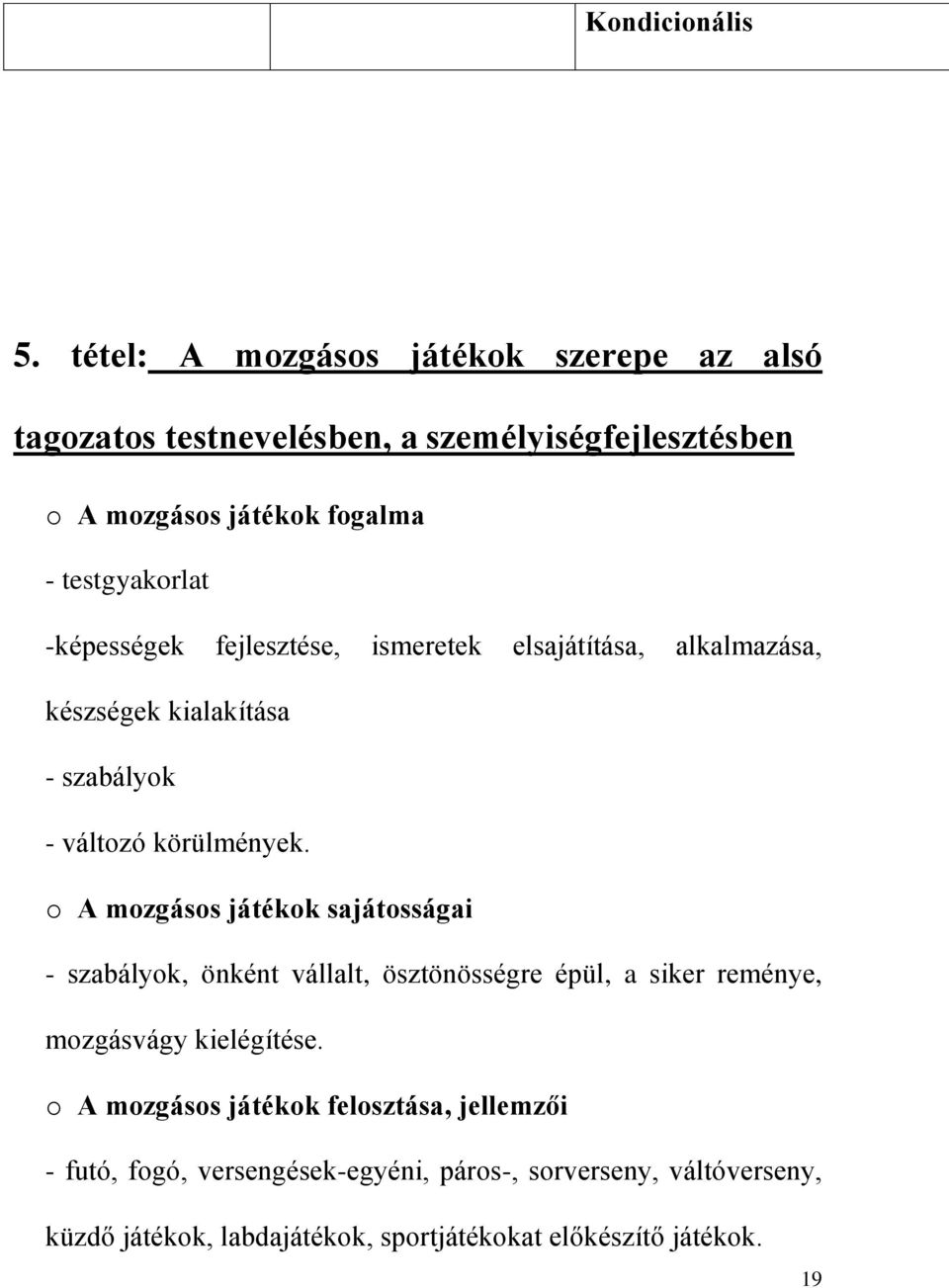 -képességek fejlesztése, ismeretek elsajátítása, alkalmazása, készségek kialakítása - szabályok - változó körülmények.