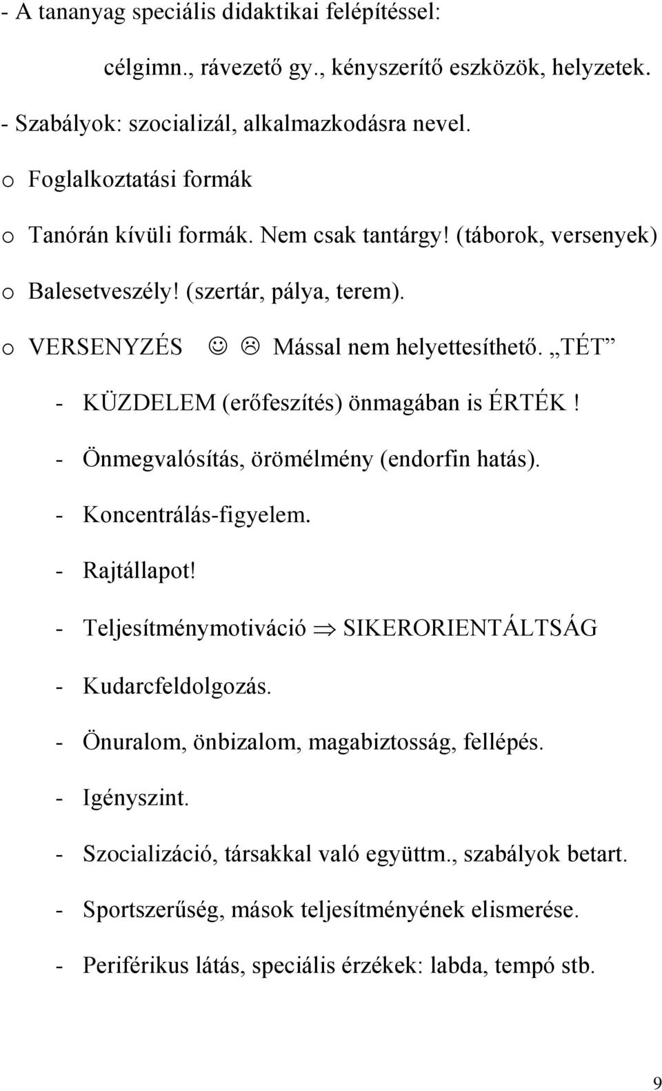 TÉT - KÜZDELEM (erőfeszítés) önmagában is ÉRTÉK! - Önmegvalósítás, örömélmény (endorfin hatás). - Koncentrálás-figyelem. - Rajtállapot!