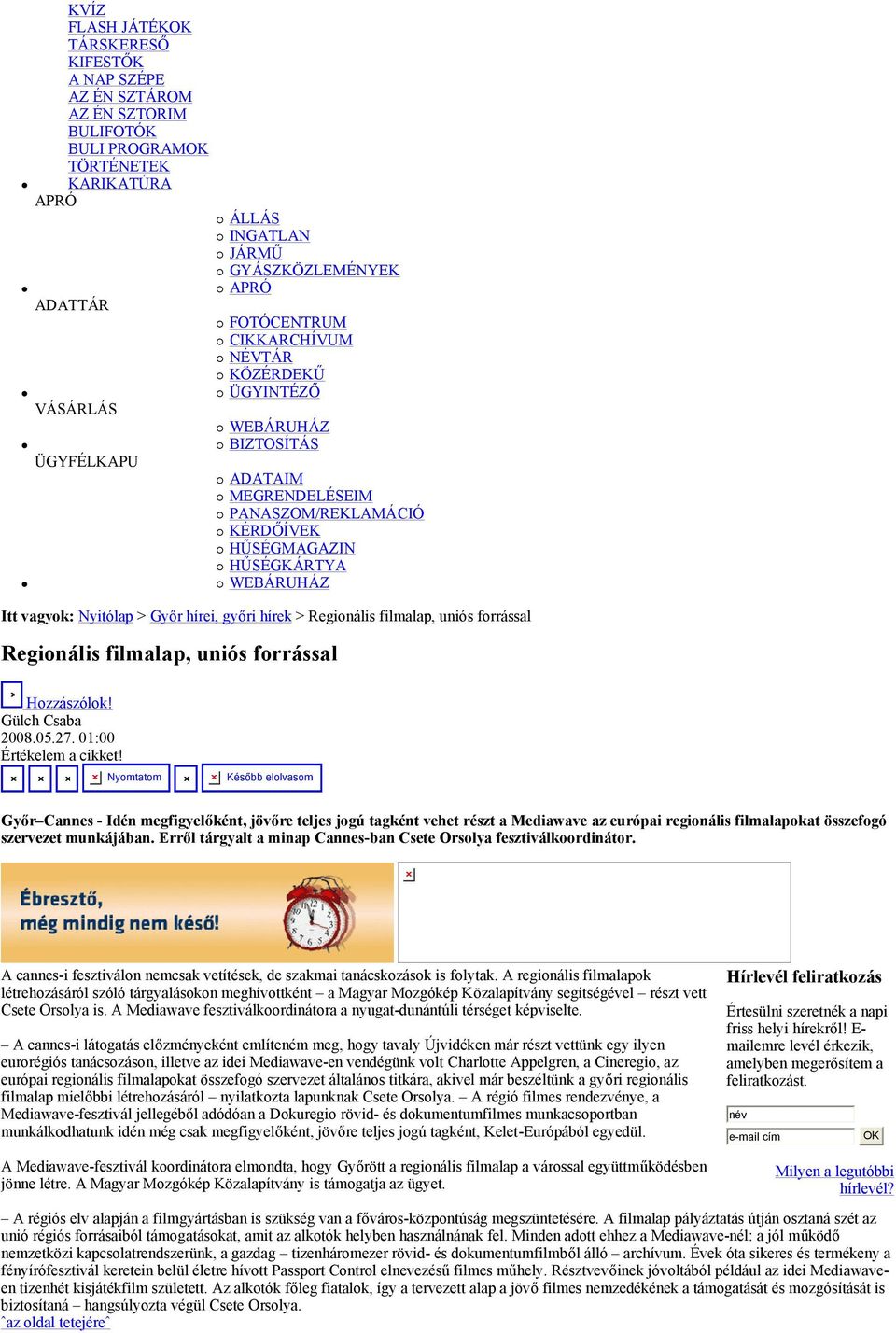 hírei, győri hírek > Regionális filmalap, uniós forrással Regionális filmalap, uniós forrással Hozzászólok! Gülch Csaba 2008.05.27. 01:00 Értékelem a cikket!