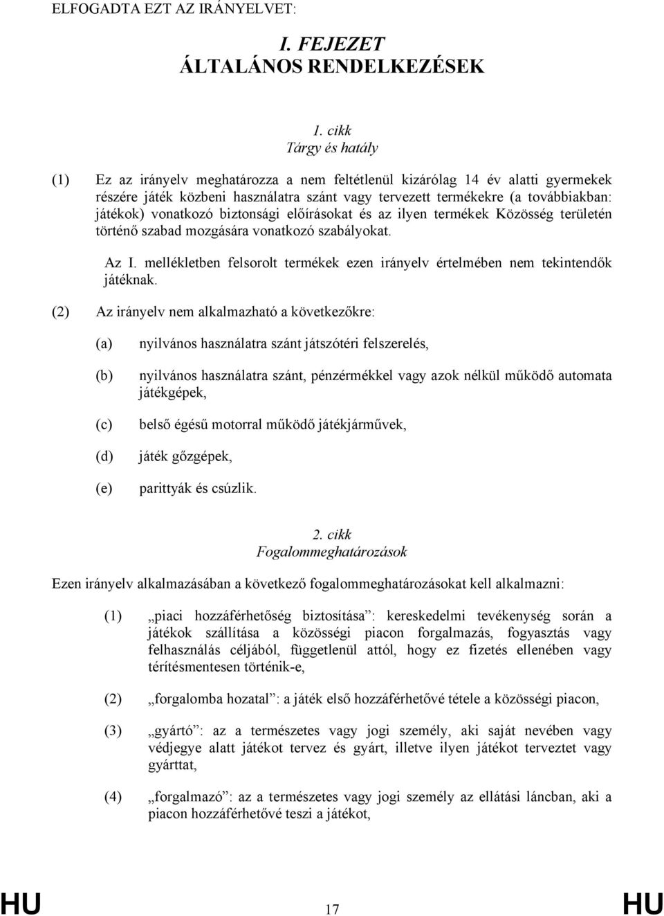 vonatkozó biztonsági előírásokat és az ilyen termékek Közösség területén történő szabad mozgására vonatkozó szabályokat. Az I.