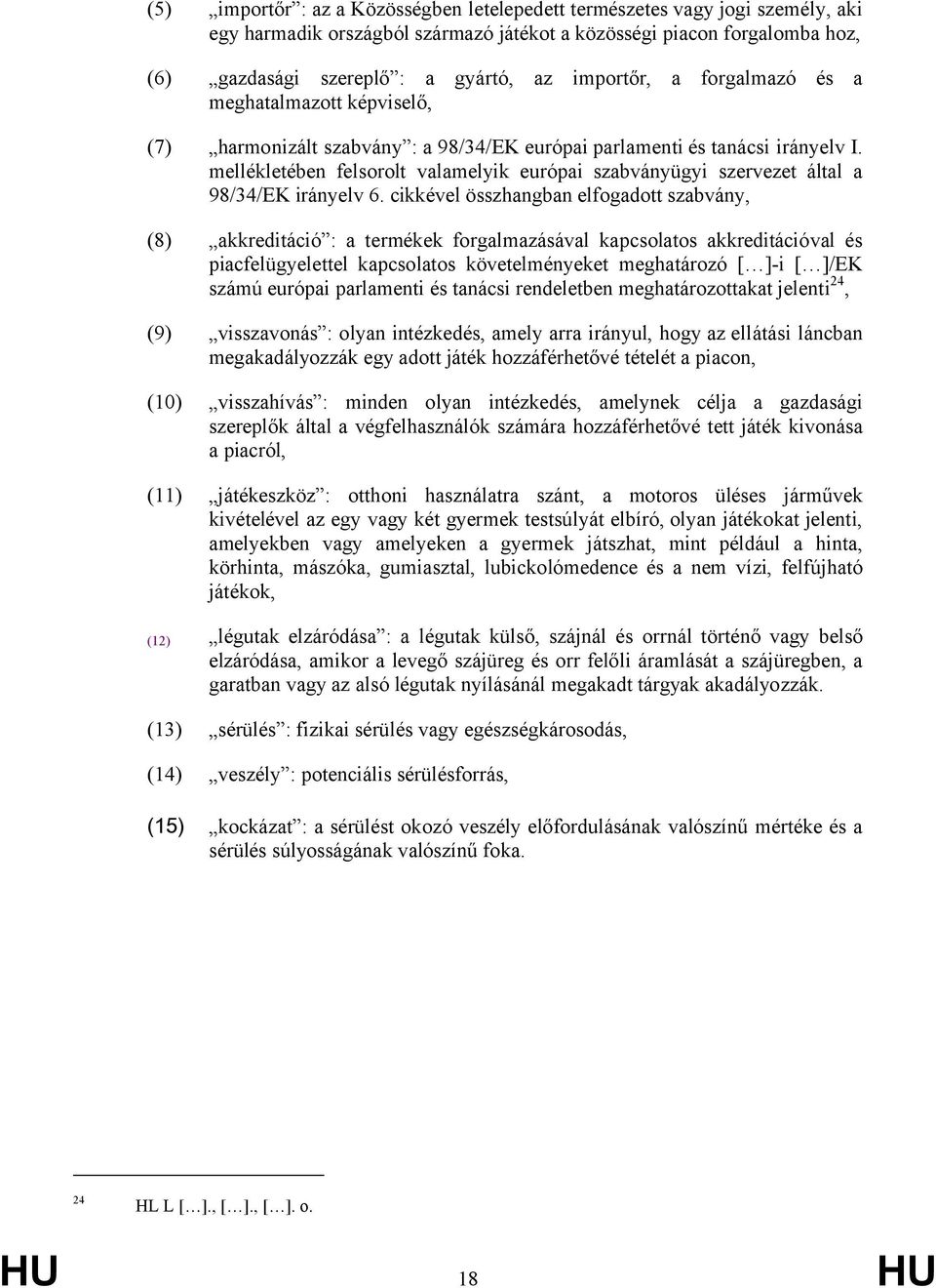 mellékletében felsorolt valamelyik európai szabványügyi szervezet által a 98/34/EK irányelv 6.