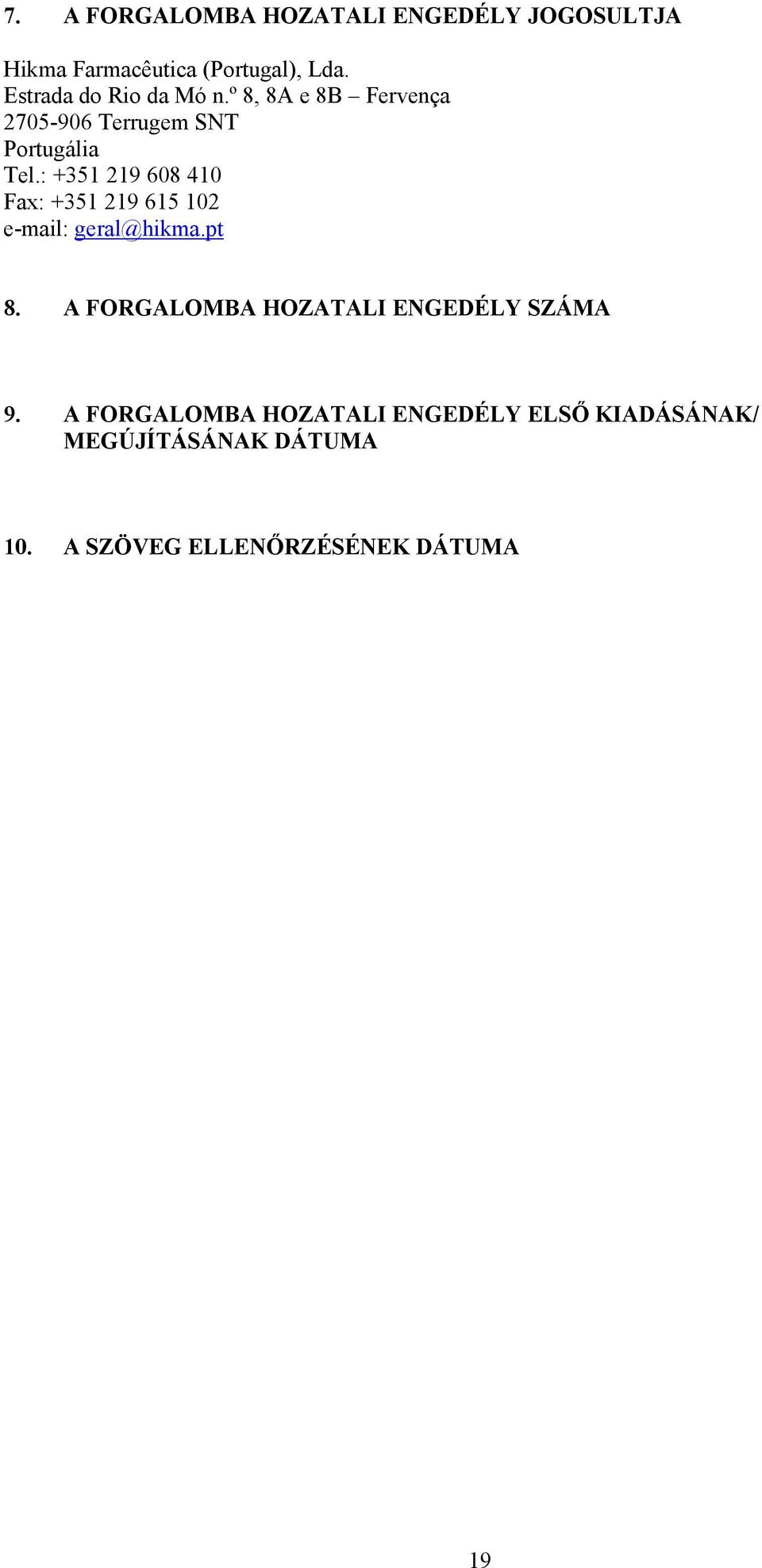 : +351 219 608 410 Fax: +351 219 615 102 e-mail: geral@hikma.pt 8.