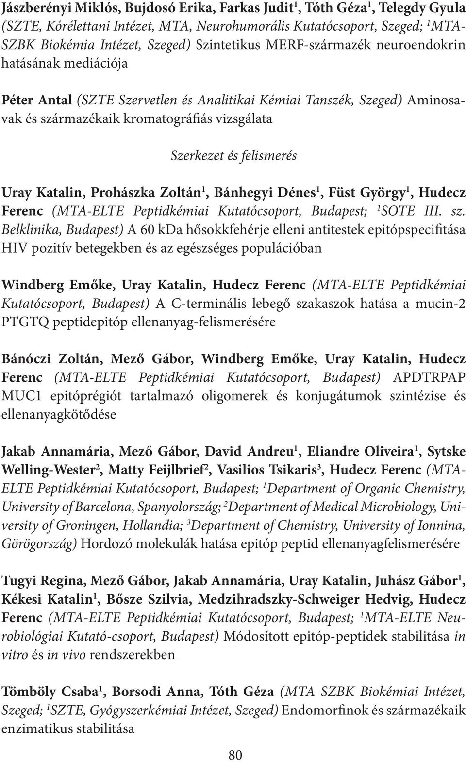 Katalin, Prohászka Zoltán 1, Bánhegyi Dénes 1, Füst György 1, Hudecz Ferenc (MTA-ELTE Peptidkémiai Kutatócsoport, Budapest; 1 SOTE III. sz.