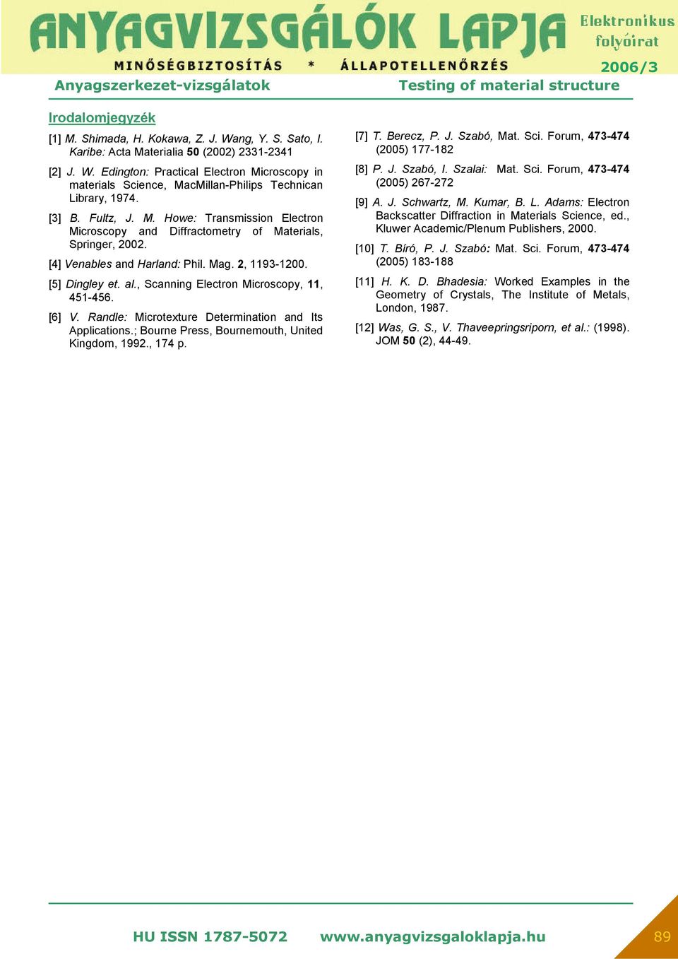 , Scanning Electron Microscopy, 11, 451-456. [6] V. Randle: Microtexture Determination and Its Applications.; Bourne Press, Bournemouth, United Kingdom, 1992., 174 p. [7] T. Berecz, P. J. Szabó, Mat.