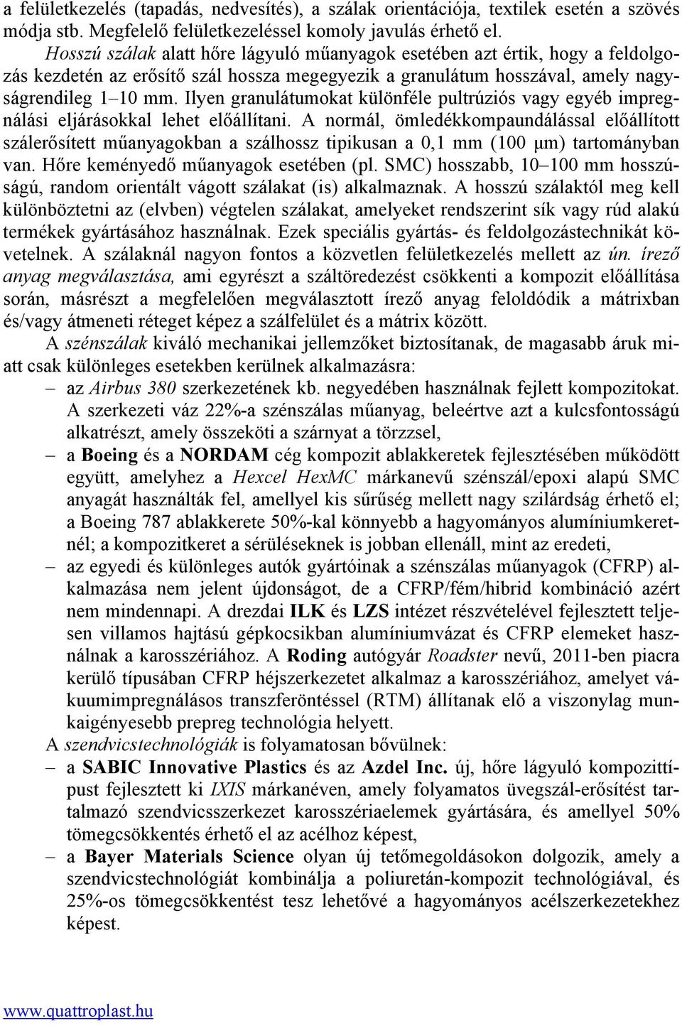 Ilyen granulátumokat különféle pultrúziós vagy egyéb impregnálási eljárásokkal lehet előállítani.