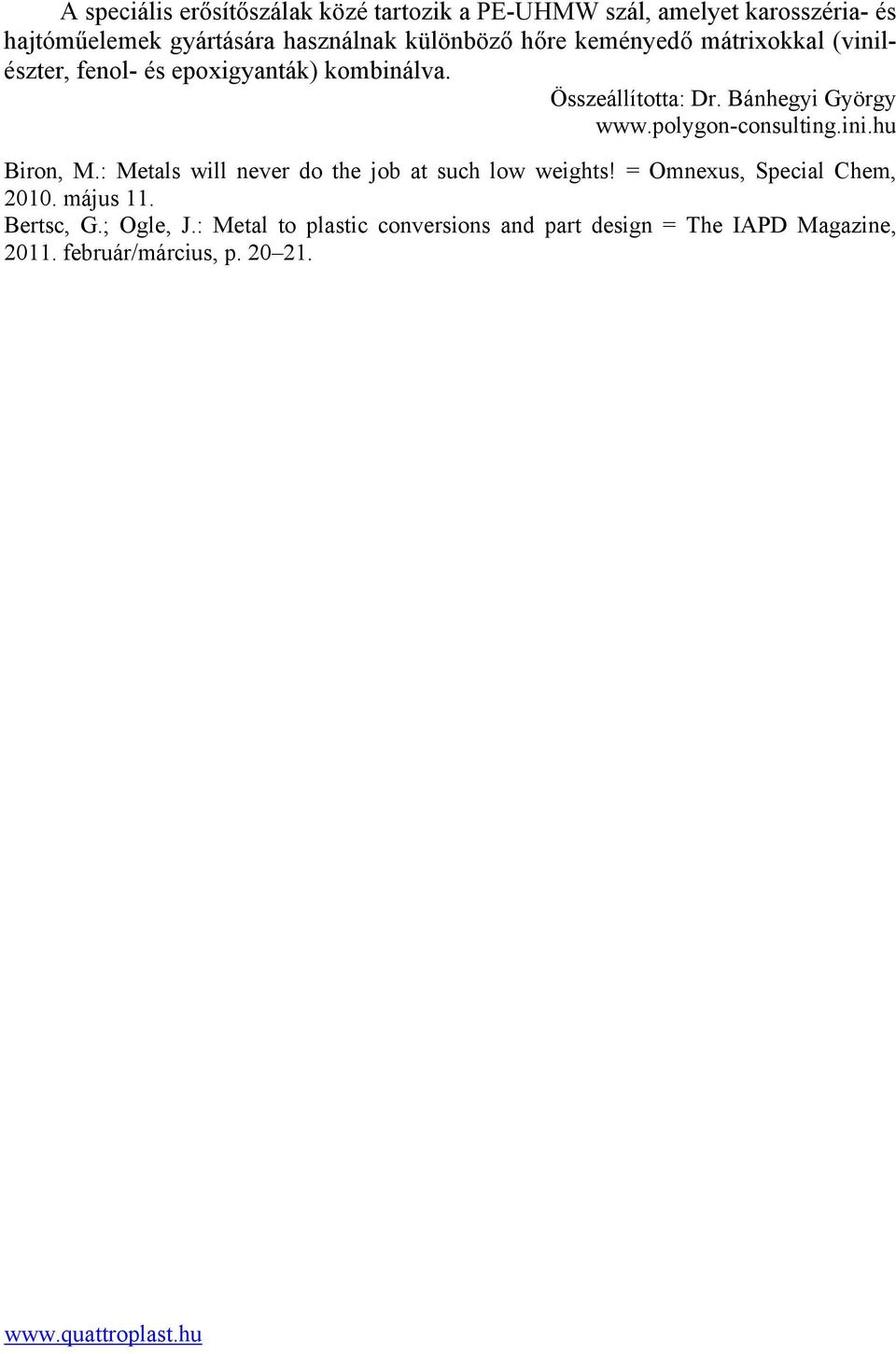Bánhegyi György www.polygon-consulting.ini.hu Biron, M.: Metals will never do the job at such low weights!