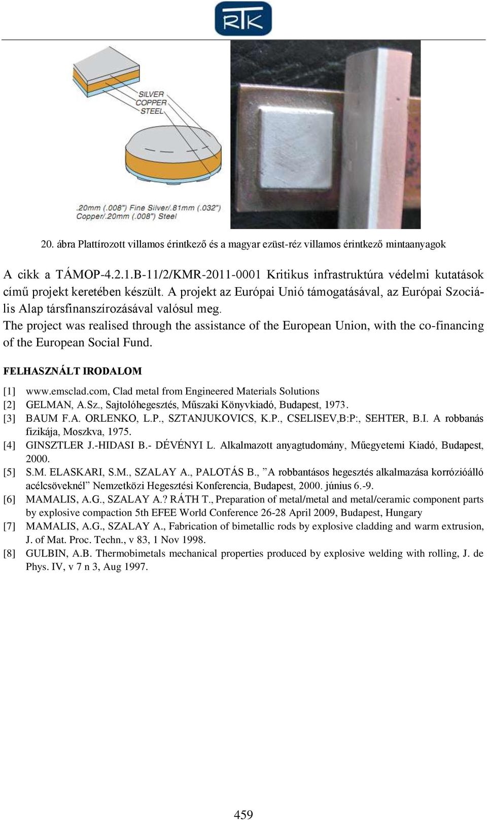 The project was realised through the assistance of the European Union, with the co-financing of the European Social Fund. FELHASZNÁLT IRODALOM [1] www.emsclad.