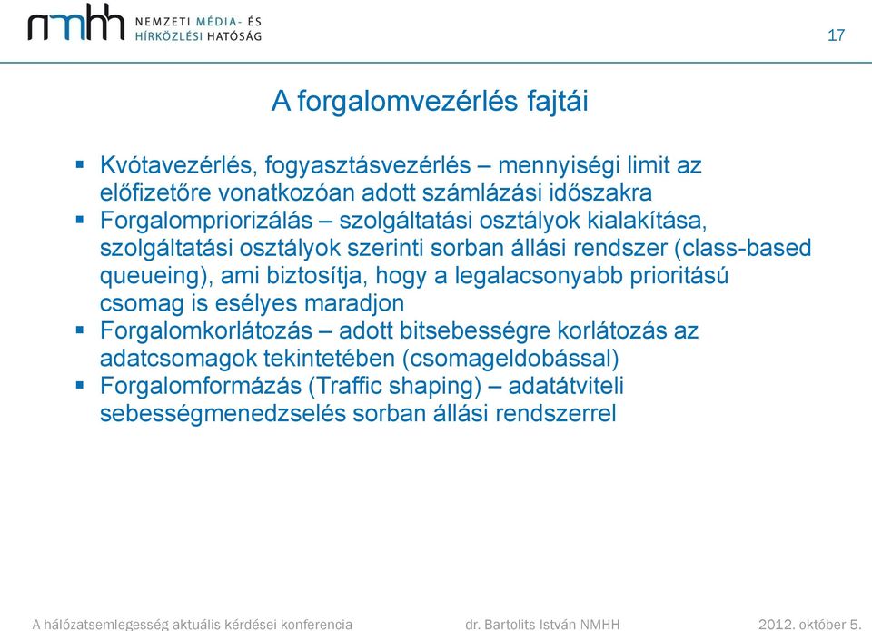 queueing), ami biztosítja, hogy a legalacsonyabb prioritású csomag is esélyes maradjon Forgalomkorlátozás adott bitsebességre