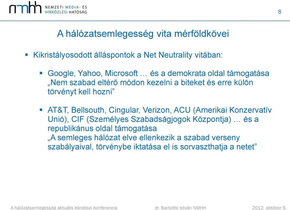 Bellsouth, Cingular, Verizon, ACU (Amerikai Konzervatív Unió), CIF (Személyes Szabadságjogok Központja) és a republikánus