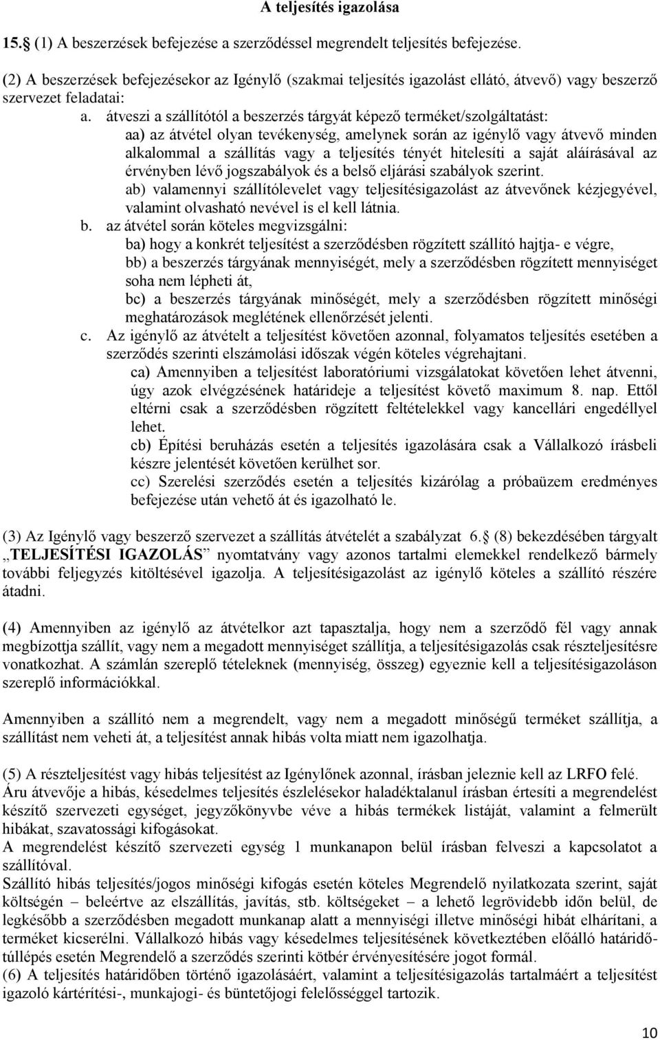 átveszi a szállítótól a beszerzés tárgyát képező terméket/szolgáltatást: aa) az átvétel olyan tevékenység, amelynek során az igénylő vagy átvevő minden alkalommal a szállítás vagy a teljesítés tényét