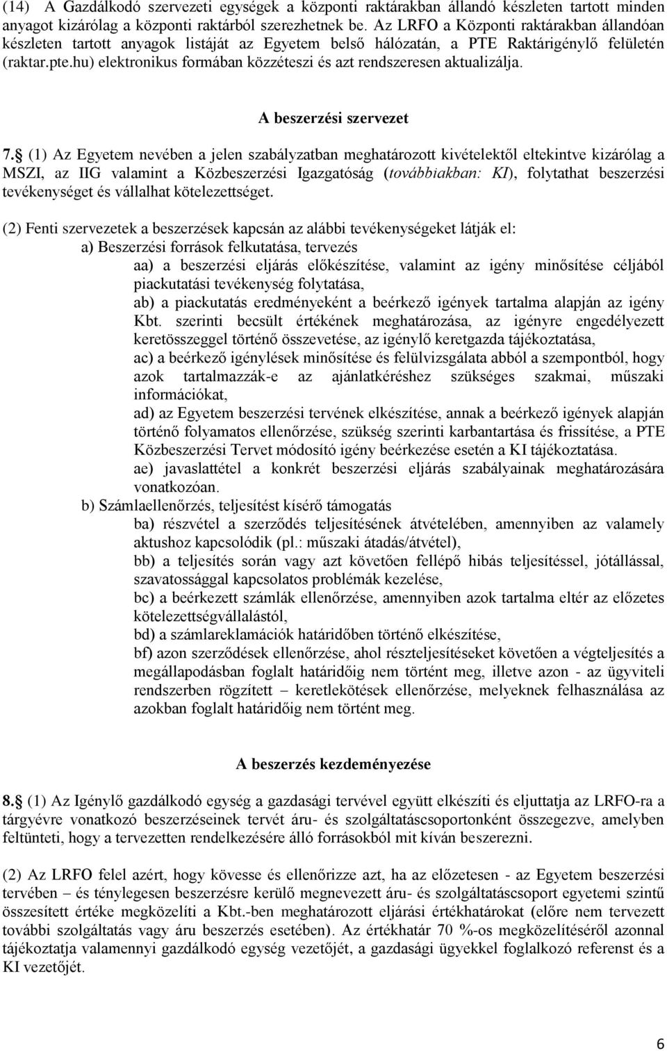 hu) elektronikus formában közzéteszi és azt rendszeresen aktualizálja. A beszerzési szervezet 7.