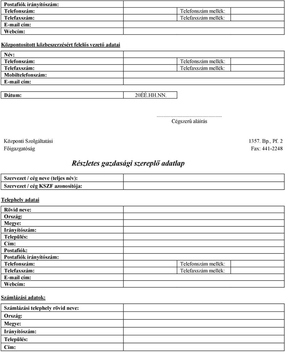 2 Főigazgatóság Fax: 441-2248 Szervezet / cég neve (teljes név): Szervezet / cég KSZF