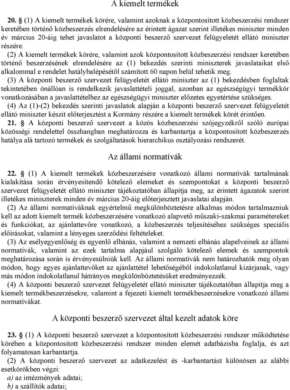 20-áig tehet javaslatot a központi beszerző szervezet felügyeletét ellátó miniszter részére.