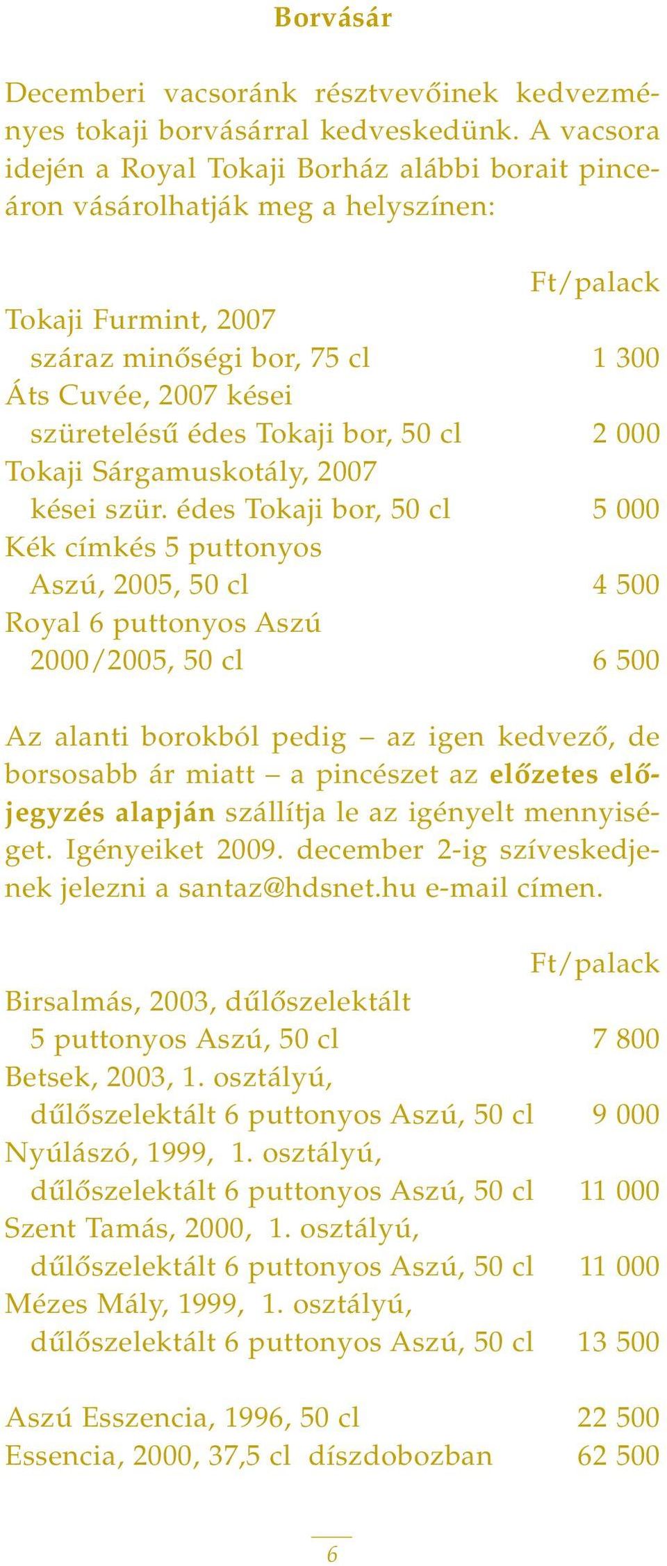 Tokaji bor, 50 cl 2 000 Tokaji Sárgamuskotály, 2007 kései szür.