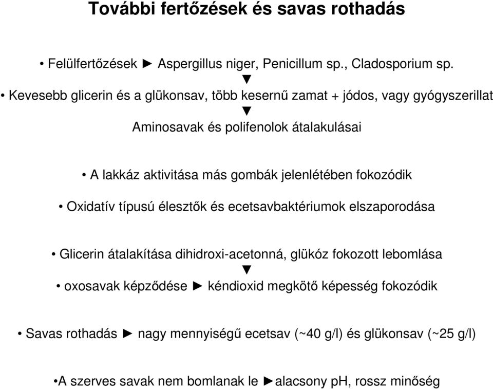 gombák jelenlétében fokozódik Oxidatív típusú élesztők és ecetsavbaktériumok elszaporodása Glicerin átalakítása dihidroxi-acetonná, glükóz fokozott