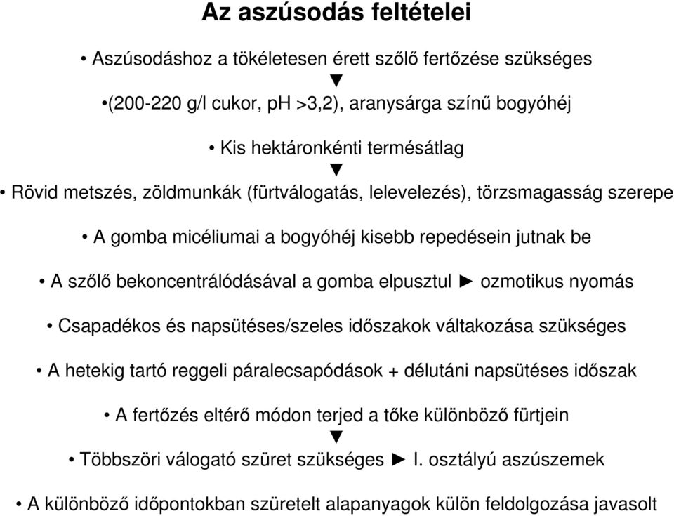 elpusztul ozmotikus nyomás Csapadékos és napsütéses/szeles időszakok váltakozása szükséges A hetekig tartó reggeli páralecsapódások + délutáni napsütéses időszak A fertőzés