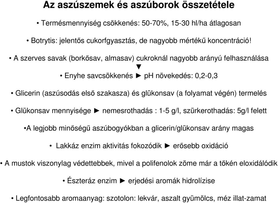 termelés Glükonsav mennyisége nemesrothadás : 1-5 g/l, szürkerothadás: 5g/l felett A legjobb minőségű aszúbogyókban a glicerin/glükonsav arány magas Lakkáz enzim aktivitás fokozódik