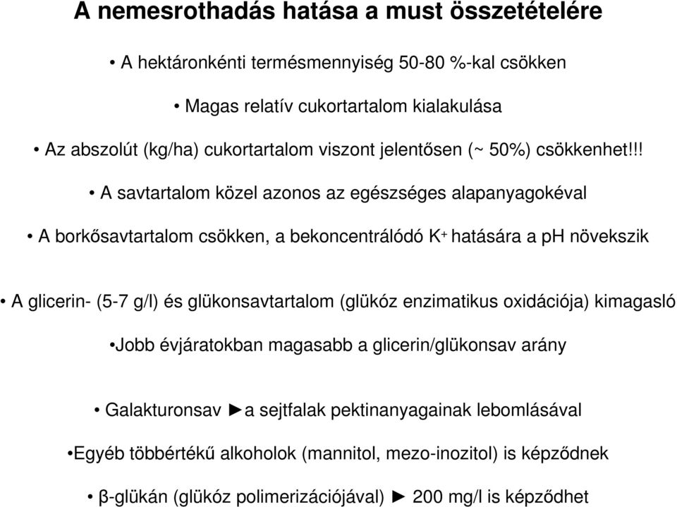 !! A savtartalom közel azonos az egészséges alapanyagokéval A borkősavtartalom csökken, a bekoncentrálódó K + hatására a ph növekszik A glicerin- (5-7 g/l) és