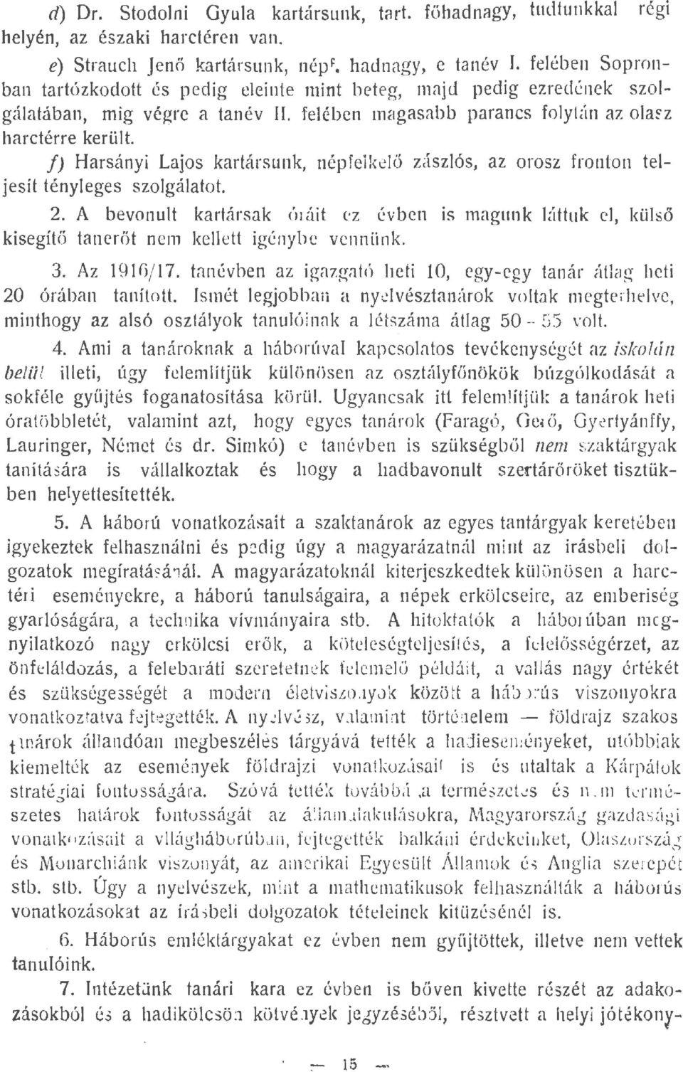 j) Harsányi Lajos kartársunk, népfeikeő zászós, az orosz fronton tejesit tényeges szogáatot. 2.