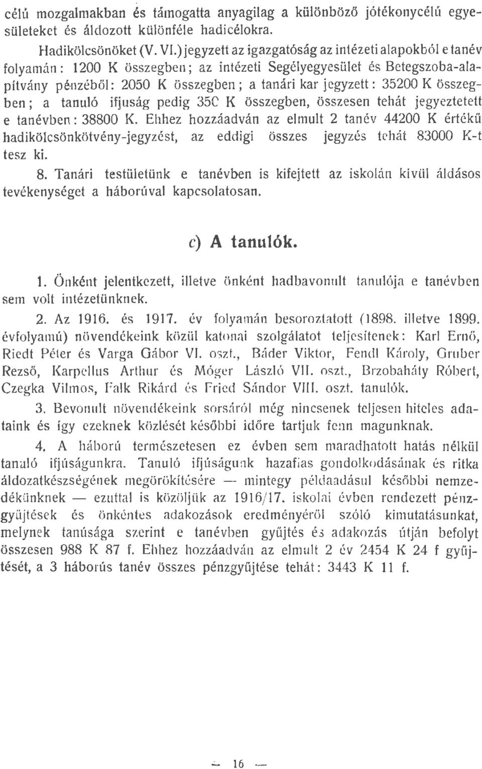 összegben; a tanuó ifjuság pedig 35C K összegben, összesen tehát jegyeztetett e tanévben: 38800 K.