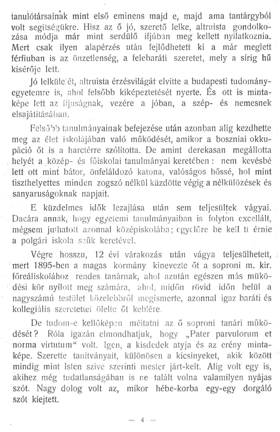 Jó eküe' ét, ntruista érzésviágát evitte a budapesti tudotnányegyetemre is, ah o fesőbb kiképeztetését nyerte.