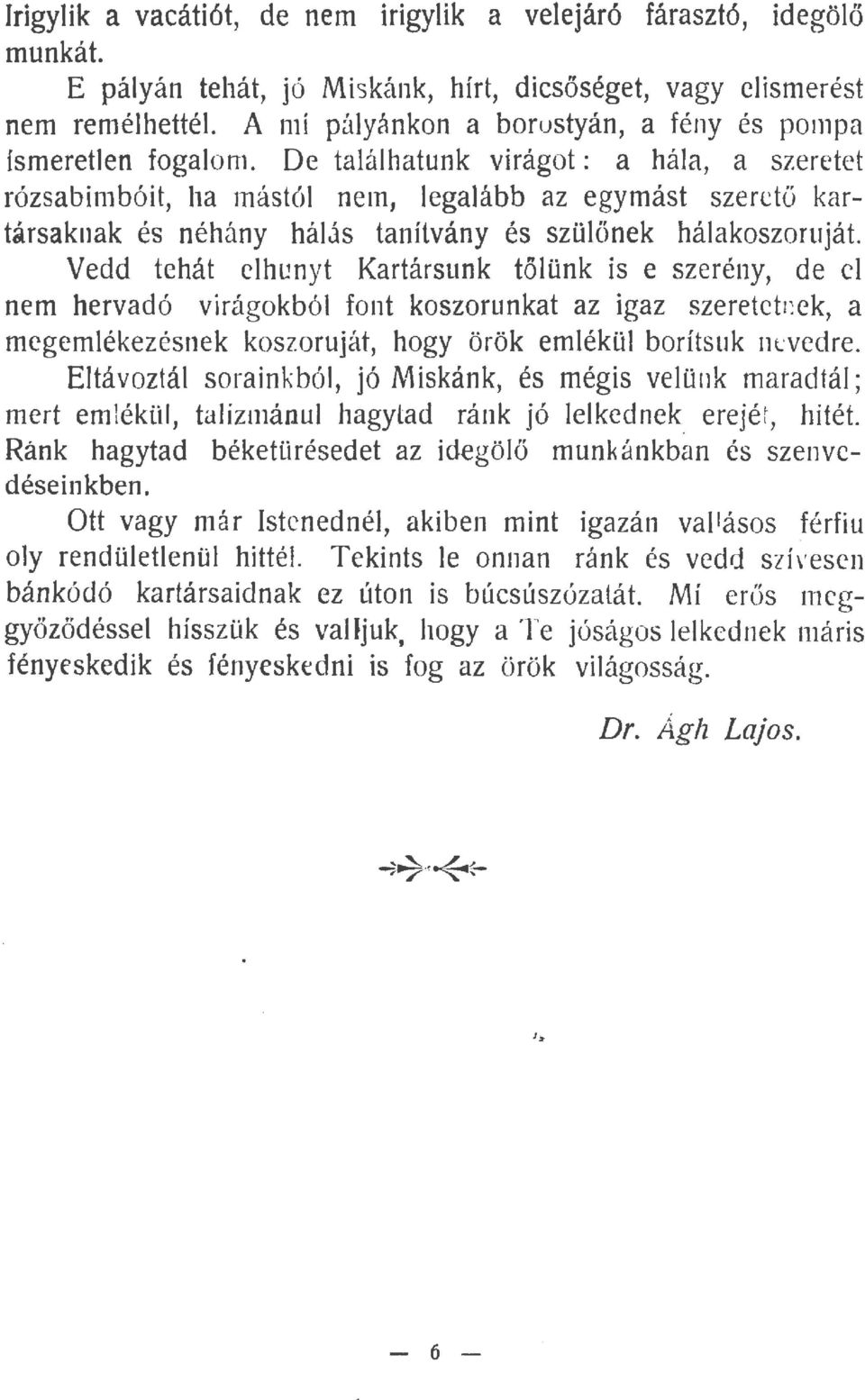 De taáhatunk virágot: a háa, a szeretet rózsabimbóit, ha mástó ne1n, egaább az egymást sz e r c t ő kartársaknak és néhány háás tanítvány és szüönek háakoszoruját.