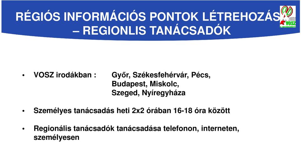 Nyíregyháza Személyes tanácsadás heti 2x2 órában 16-18 óra között