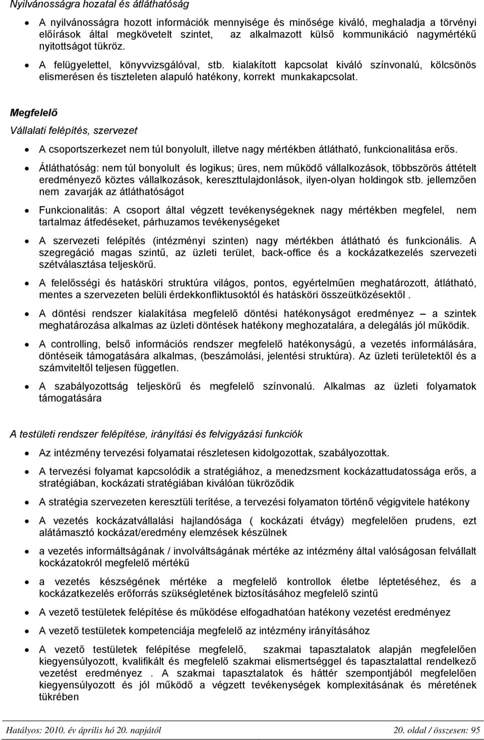 Megfelelő Vállalati felépítés, szervezet A csoportszerkezet nem túl bonyolult, illetve nagy mértékben átlátható, funkcionalitása erős.