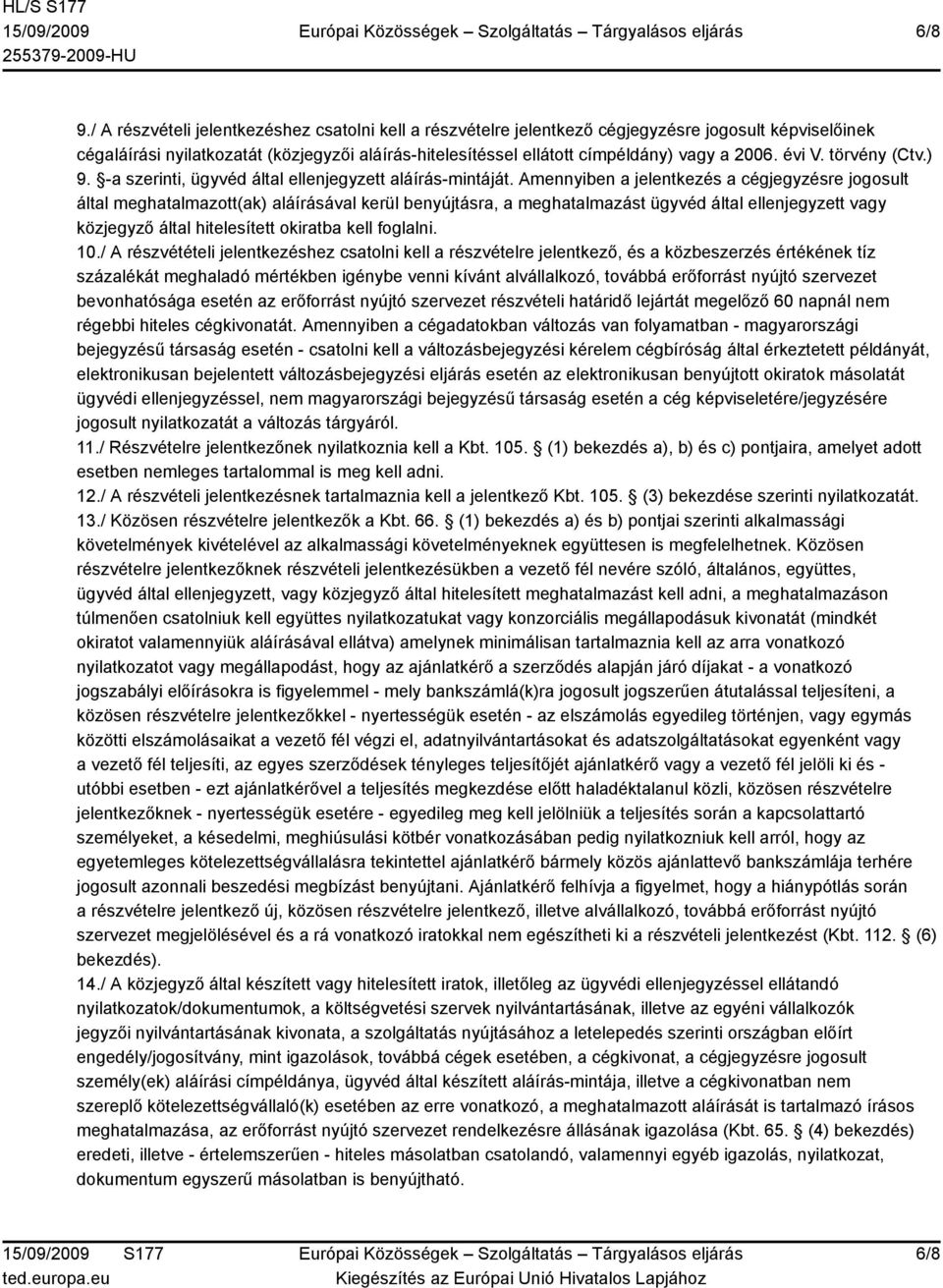 évi V. törvény (Ctv.) 9. -a szerinti, ügyvéd által ellenjegyzett aláírás-mintáját.