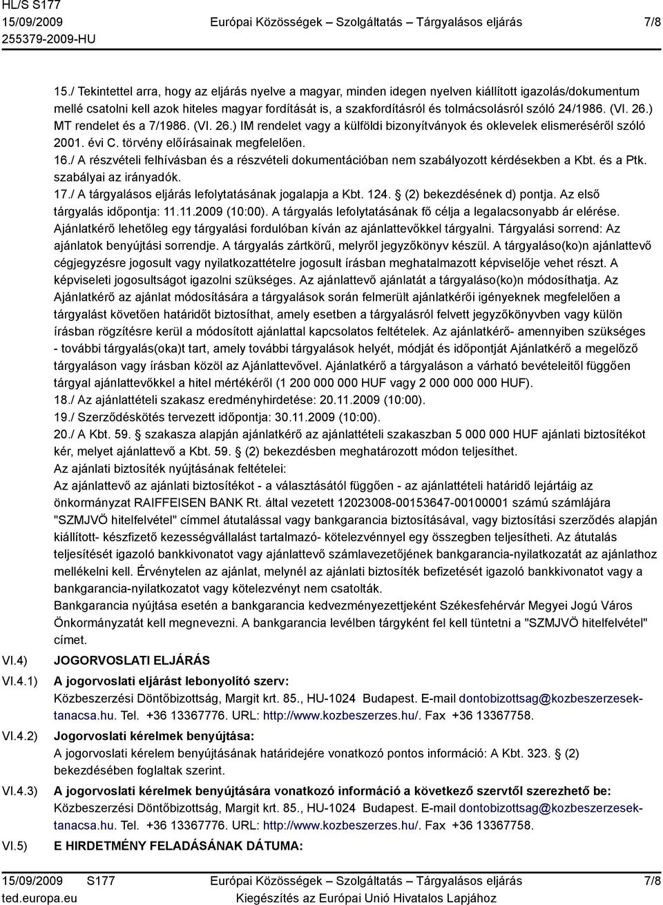 szóló 24/1986. (VI. 26.) MT rendelet és a 7/1986. (VI. 26.) IM rendelet vagy a külföldi bizonyítványok és oklevelek elismeréséről szóló 2001. évi C. törvény előírásainak megfelelően. 16.