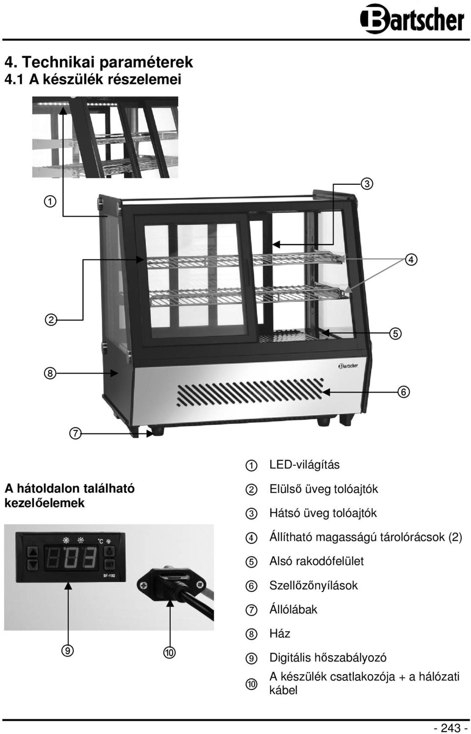 kezelőelemek 2 Elülső üveg tolóajtók 3 Hátsó üveg tolóajtók 9 10 4 Állítható magasságú