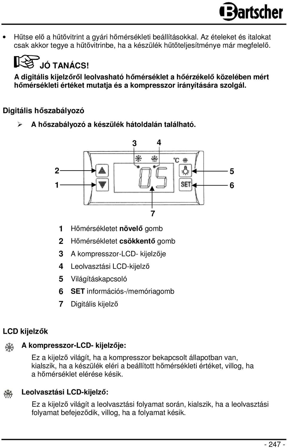 Digitális hőszabályozó A hőszabályozó a készülék hátoldalán található.