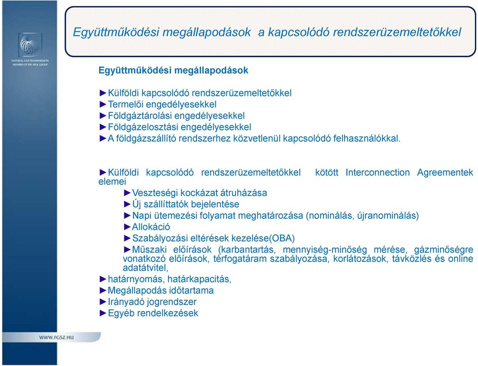 Külföldi kapcsolódó rendszerüzemeltetőkkel kötött Interconnection Agreementek elemei Veszteségi kockázat átruházása Új szállíttatók bejelentése Napi ütemezési folyamat meghatározása(nominálás,