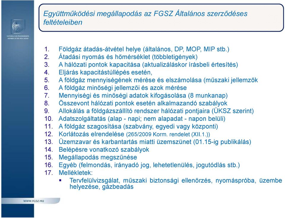 A földgáz minőségi jellemzői és azok mérése 7. Mennyiségi és minőségi adatok kifogásolása(8 munkanap) 8. Összevont hálózati pontok esetén alkalmazandó szabályok 9.