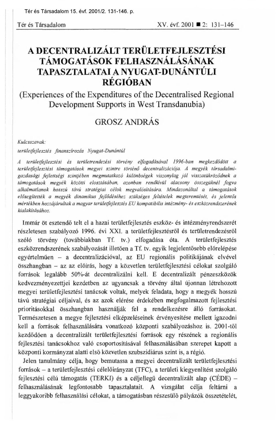 2001 2: 131-146 A DECENTRALIZÁLT TERÜLETFEJLESZTÉSI TÁMOGATÁSOK FELHASZNÁLÁSÁNAK TAPASZTALATAI A NYUGAT-DUNÁNTÚLI RÉGIÓBAN (Experiences of the Expenditures of the Decentralised Regional Development