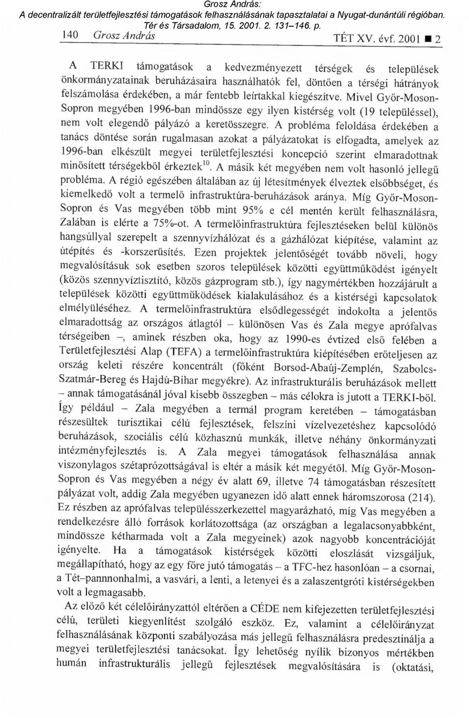 kiegészítve. Mivel Gy őr-moson- Sopron megyében 1996-ban mindössze egy ilyen kistérség volt (19 településsel), nem volt elegend ő pályázó a keretösszegre.