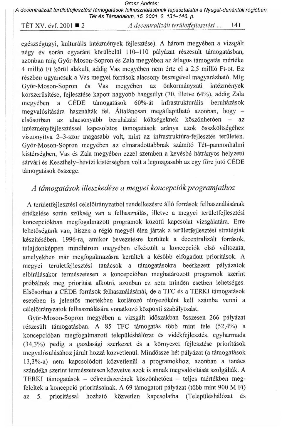 alakult, addig Vas megyében nem érte el a 2,5 millió Ft-ot. Ez részben ugyancsak a Vas megyei források alacsony összegével magyarázható.