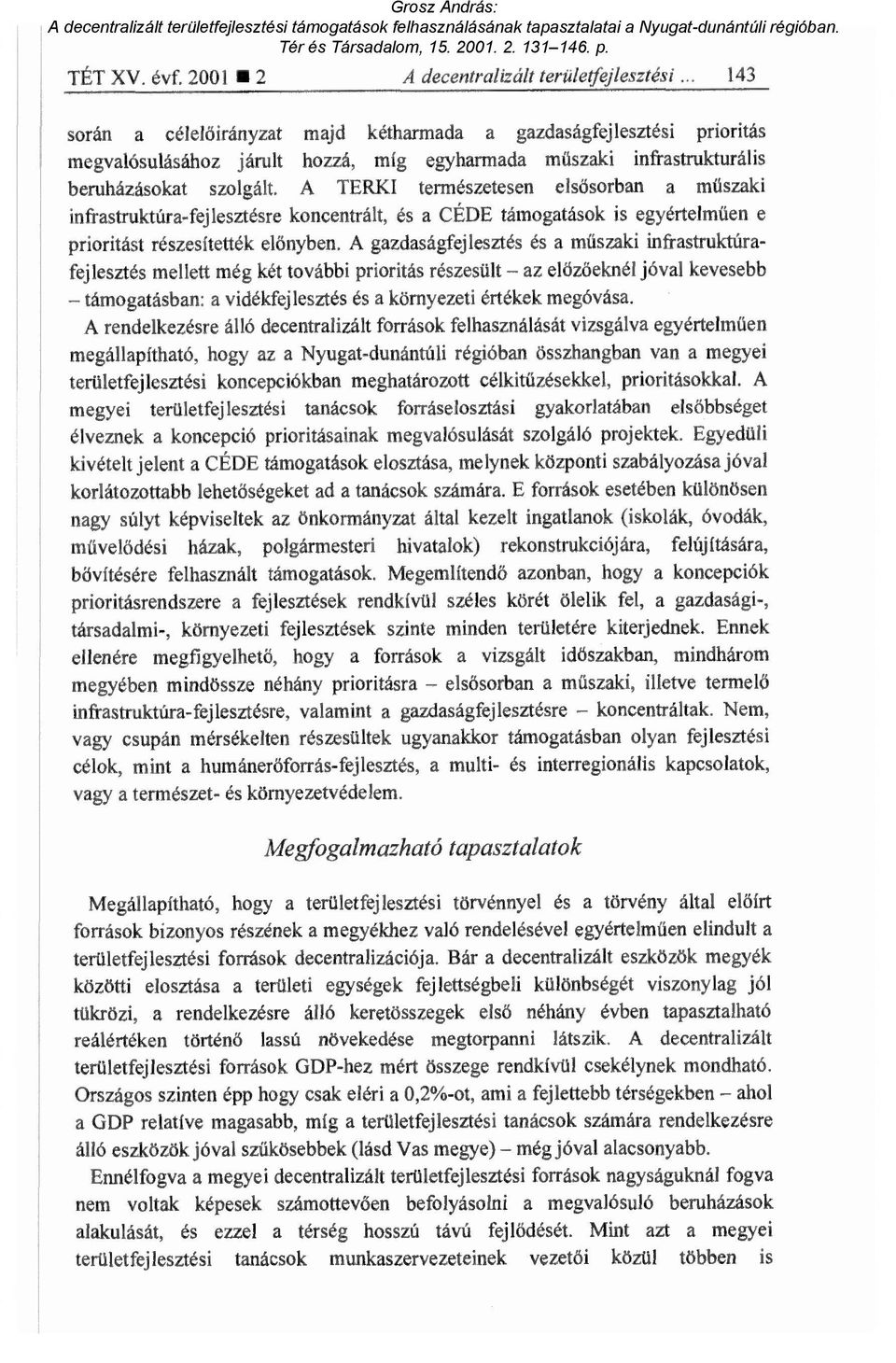 A TERKI természetesen els ősorban a műszaki infrastruktúra-fejlesztésre koncentrált, és a CÉDE támogatások is egyértelm űen e prioritást részesítették el őnyben.