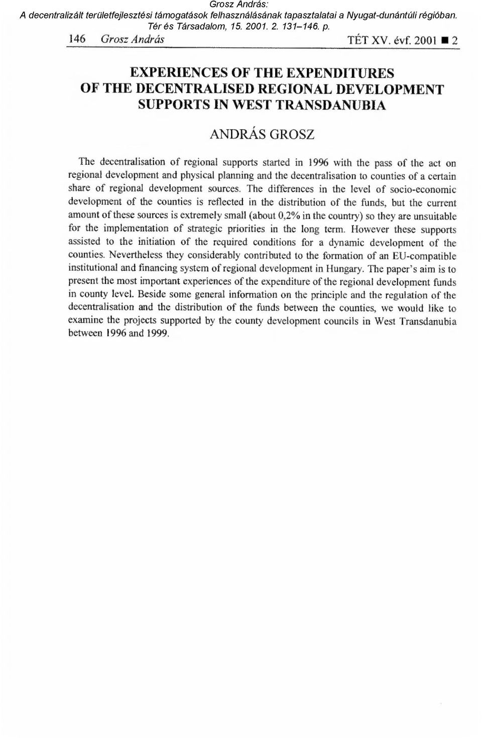 the act on regional development and physical planning and the decentralisation to counties of a certain share of regional development sources. The differences in the leve!