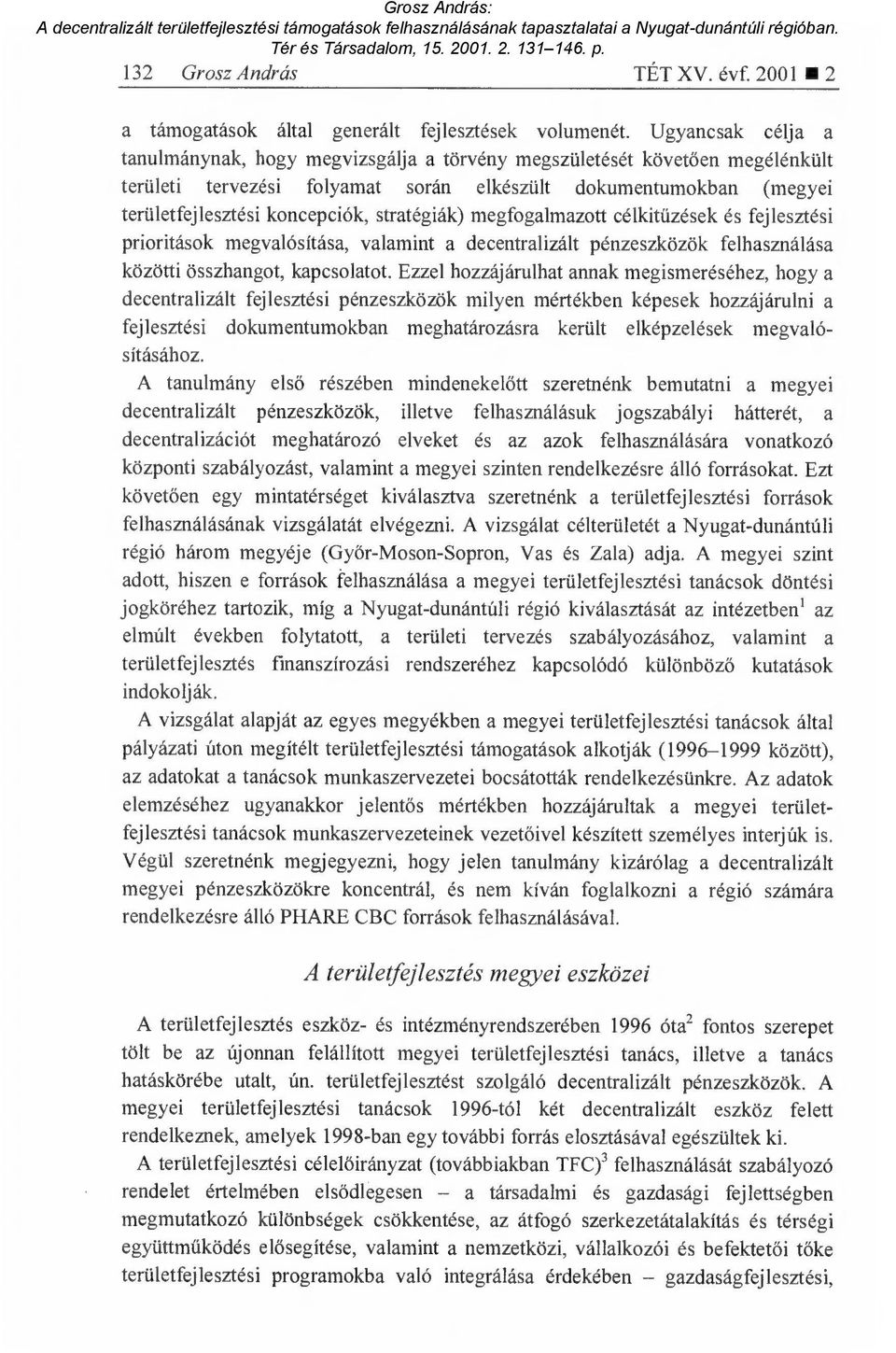 stratégiák) megfogalmazott célkit űzések és fejlesztési prioritások megvalósítása, valamint a decentralizált pénzeszközök felhasználása közötti összhangot, kapcsolatot.