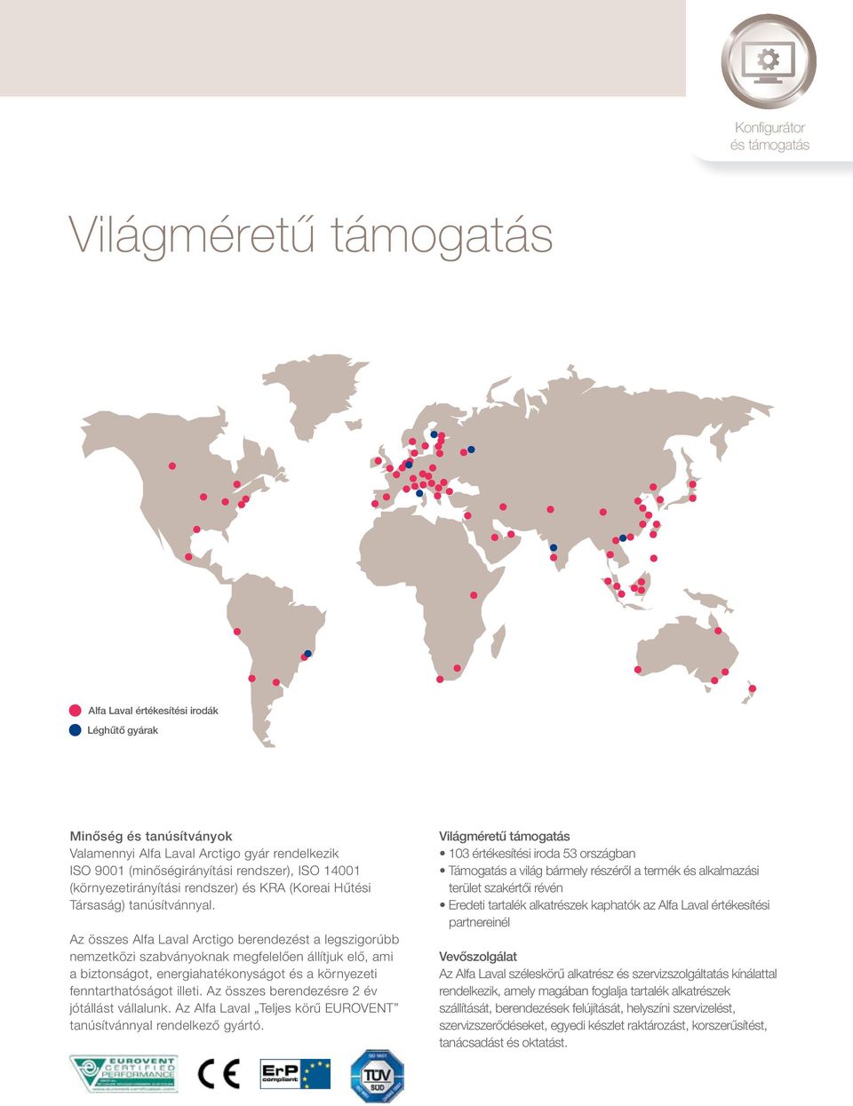 Az összes Alfa Laval Arctigo berendezést a legszigorúbb nemzetközi szabványoknak megfelelően állítjuk elő, ami a biztonságot, energiahatékonyságot és a környezeti fenntarthatóságot illeti.