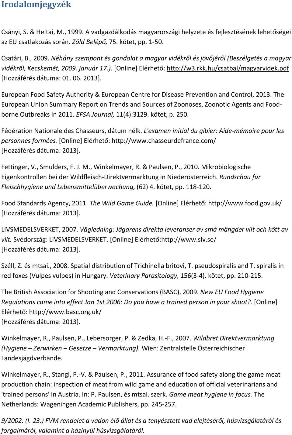 pdf [Hozzáférés dátuma: 01. 06. 2013]. European Food Safety Authority & European Centre for Disease Prevention and Control, 2013.